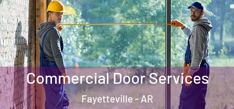Commercial Door Services Fayetteville - AR