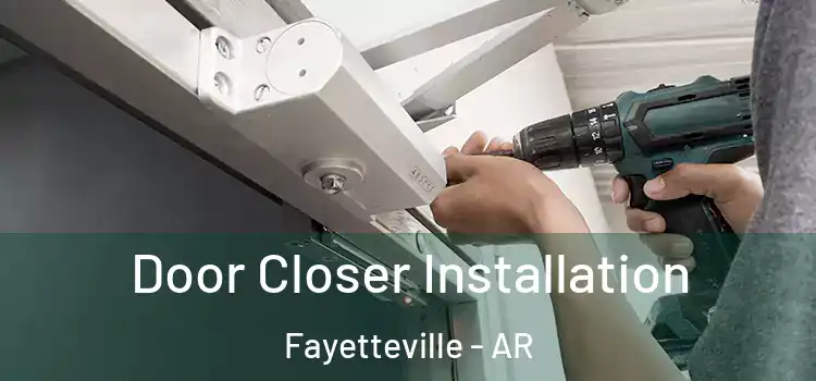 Door Closer Installation Fayetteville - AR