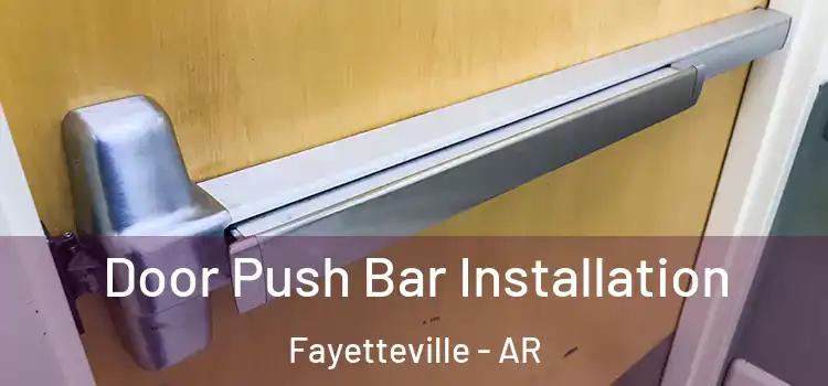 Door Push Bar Installation Fayetteville - AR