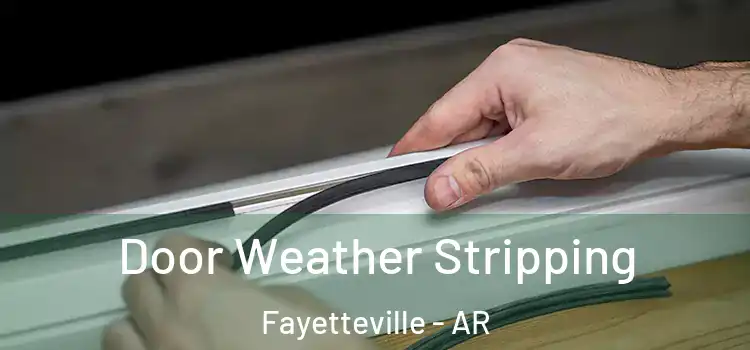 Door Weather Stripping Fayetteville - AR