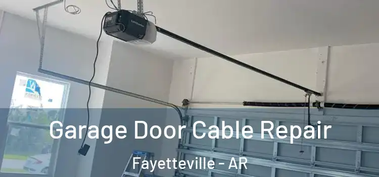  Garage Door Cable Repair Fayetteville - AR