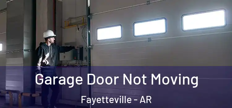  Garage Door Not Moving Fayetteville - AR