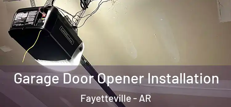  Garage Door Opener Installation Fayetteville - AR