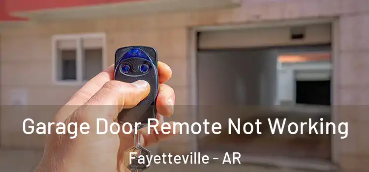  Garage Door Remote Not Working Fayetteville - AR