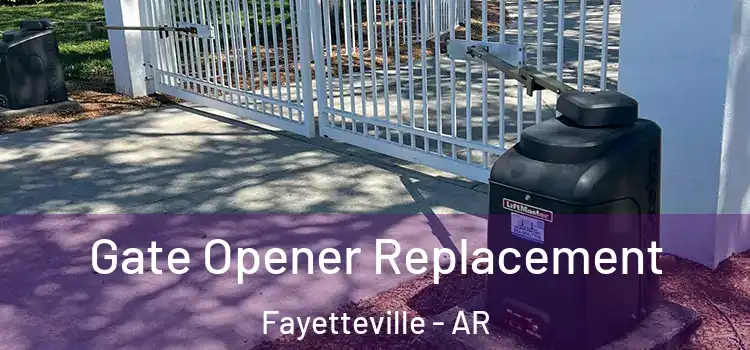 Gate Opener Replacement Fayetteville - AR