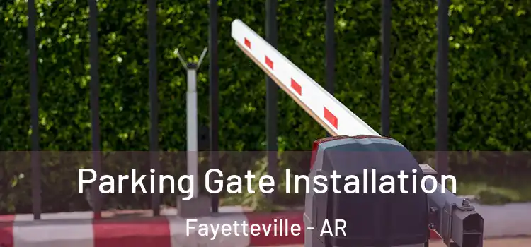 Parking Gate Installation Fayetteville - AR