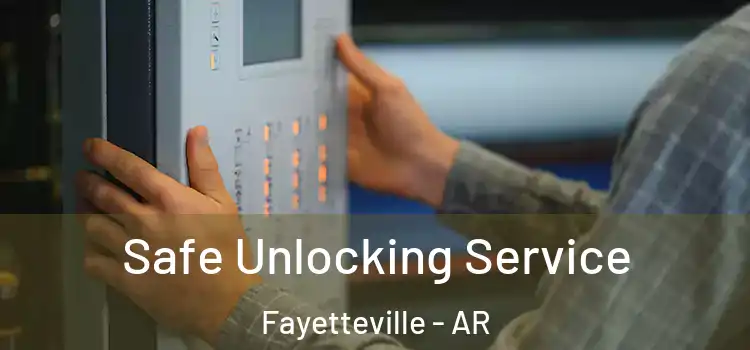 Safe Unlocking Service Fayetteville - AR