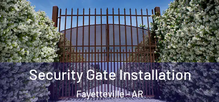 Security Gate Installation Fayetteville - AR